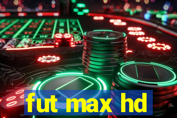 fut max hd